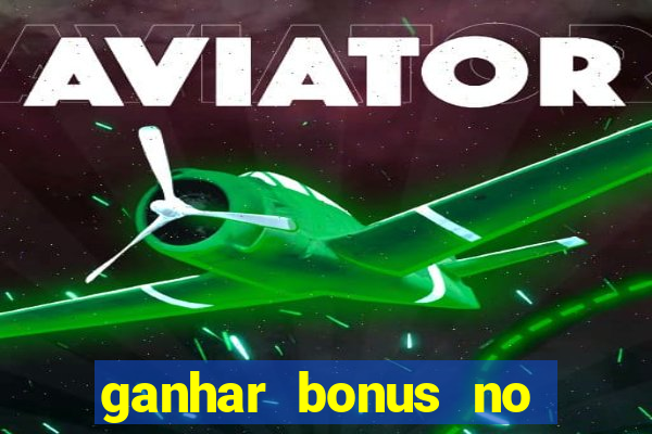 ganhar bonus no cadastro sem deposito