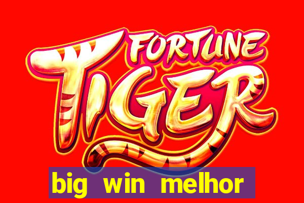 big win melhor horário para jogar