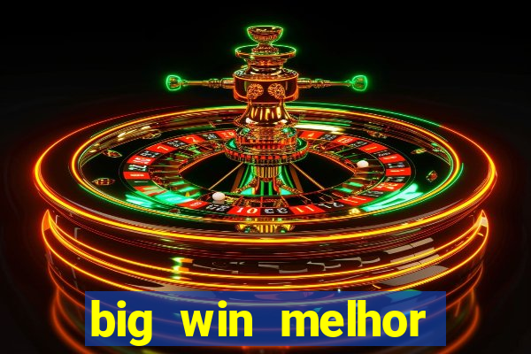 big win melhor horário para jogar