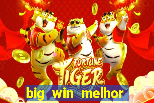 big win melhor horário para jogar