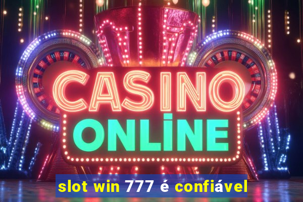 slot win 777 é confiável