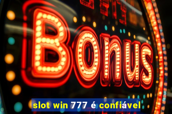 slot win 777 é confiável