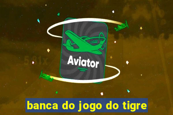 banca do jogo do tigre