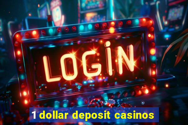 1 dollar deposit casinos