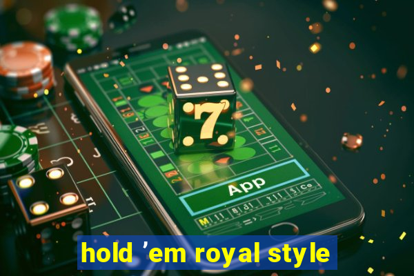 hold ’em royal style