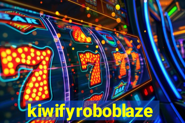 kiwifyroboblaze