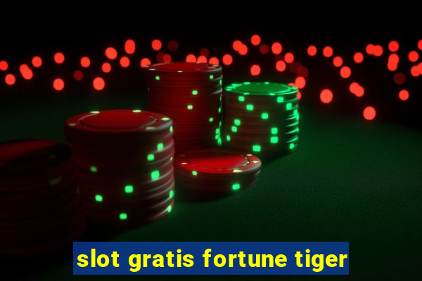 slot gratis fortune tiger