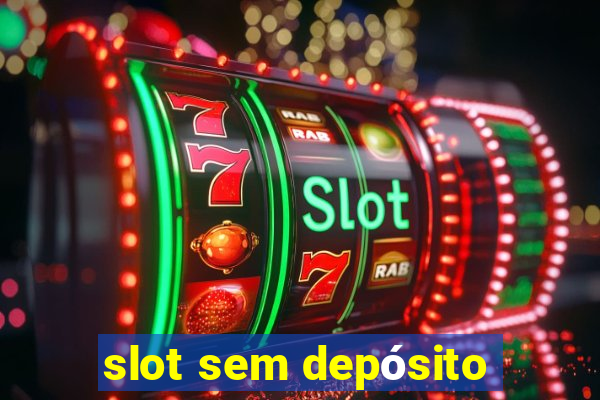 slot sem depósito