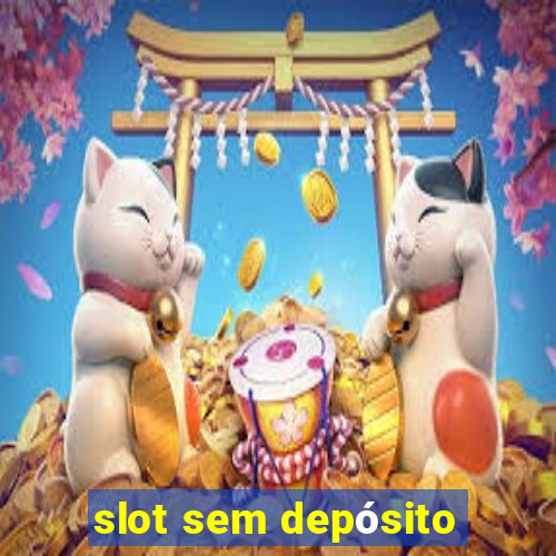 slot sem depósito