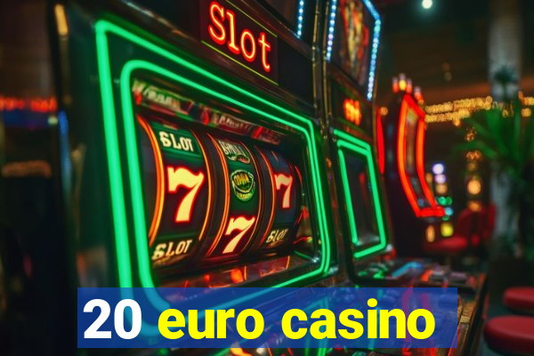 20 euro casino