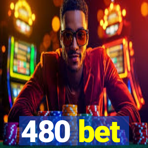 480 bet