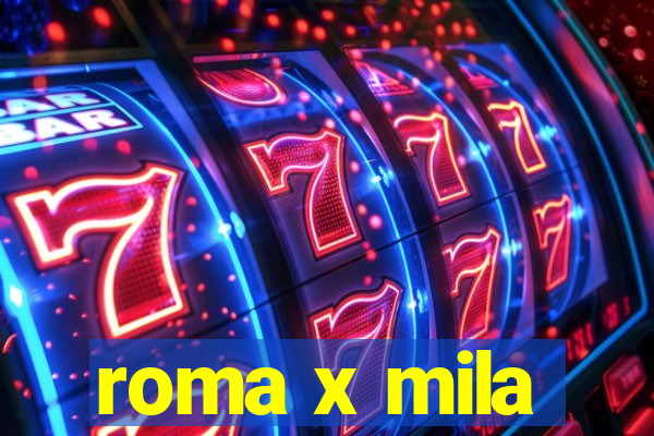 roma x mila