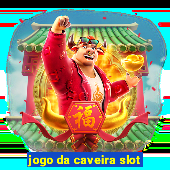 jogo da caveira slot