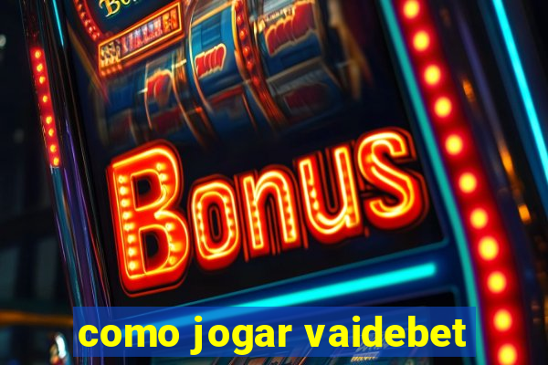 como jogar vaidebet