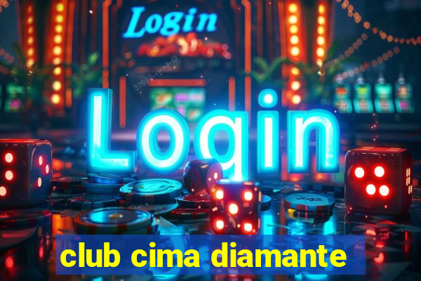 club cima diamante