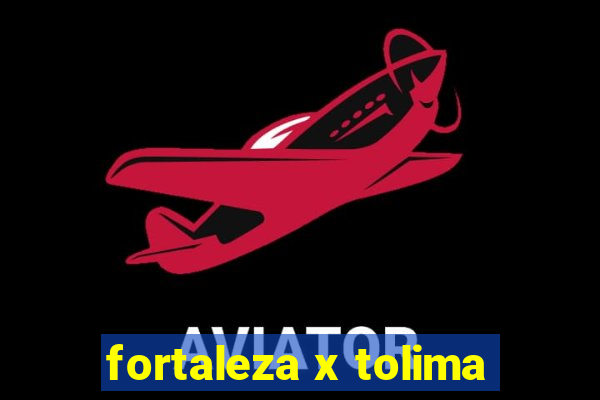 fortaleza x tolima