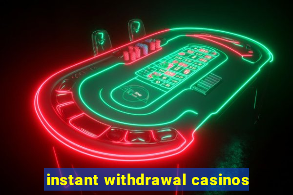 instant withdrawal casinos