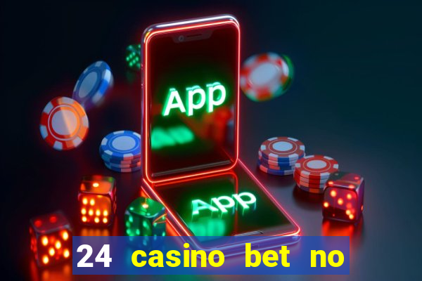 24 casino bet no deposit bonus