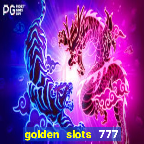 golden slots 777 paga mesmo