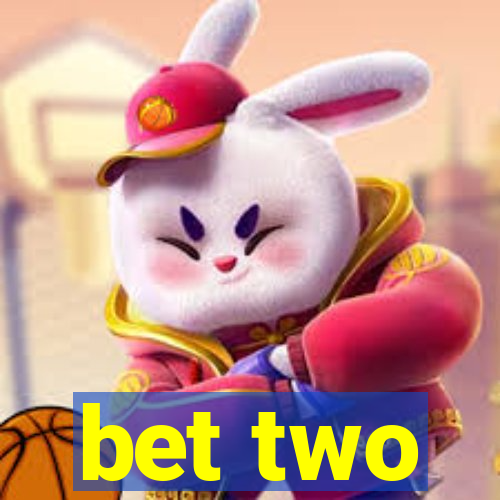 bet two