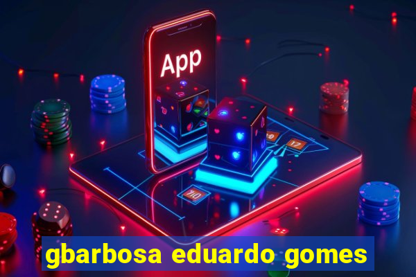 gbarbosa eduardo gomes