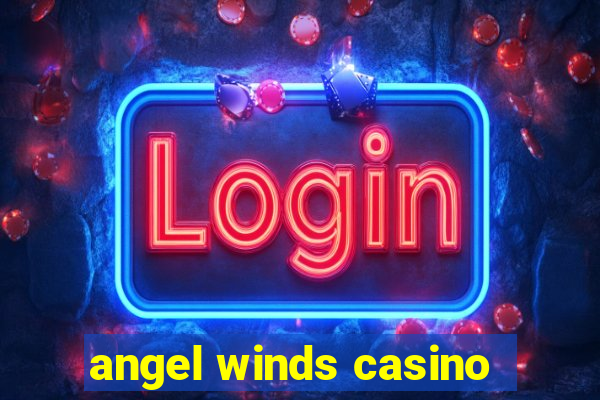 angel winds casino