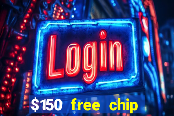 $150 free chip casinos 2021