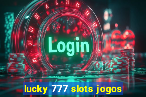 lucky 777 slots jogos