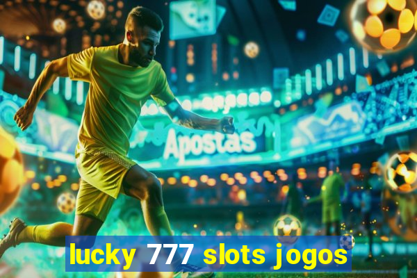 lucky 777 slots jogos