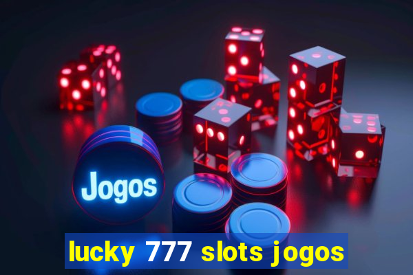 lucky 777 slots jogos