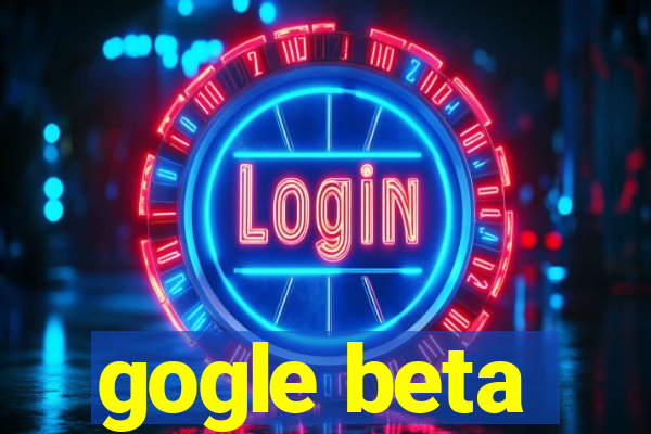 gogle beta