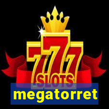 megatorret