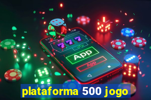 plataforma 500 jogo