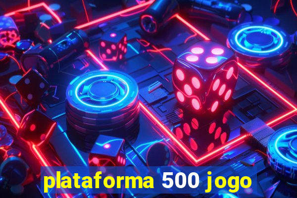 plataforma 500 jogo