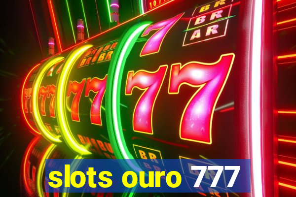 slots ouro 777