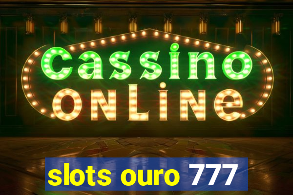 slots ouro 777