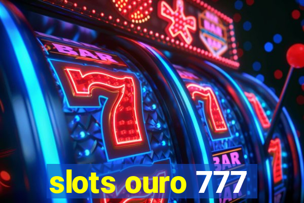 slots ouro 777