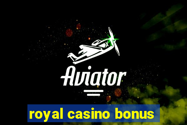 royal casino bonus