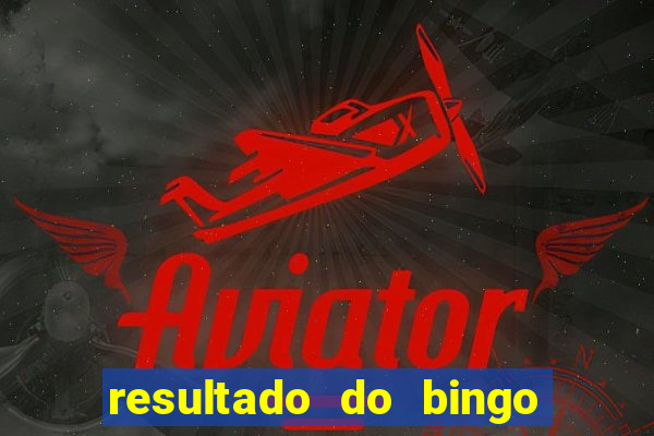 resultado do bingo de hoje