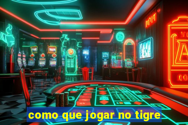 como que jogar no tigre