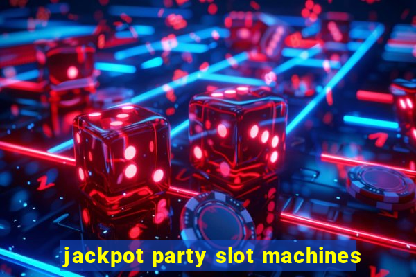 jackpot party slot machines