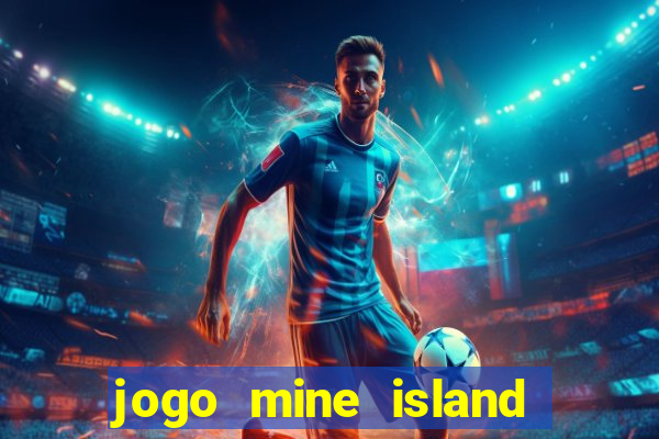 jogo mine island esporte da sorte