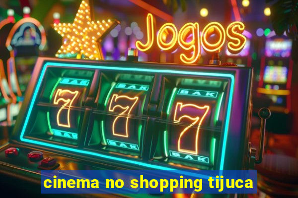 cinema no shopping tijuca