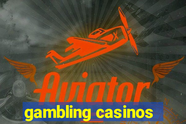 gambling casinos