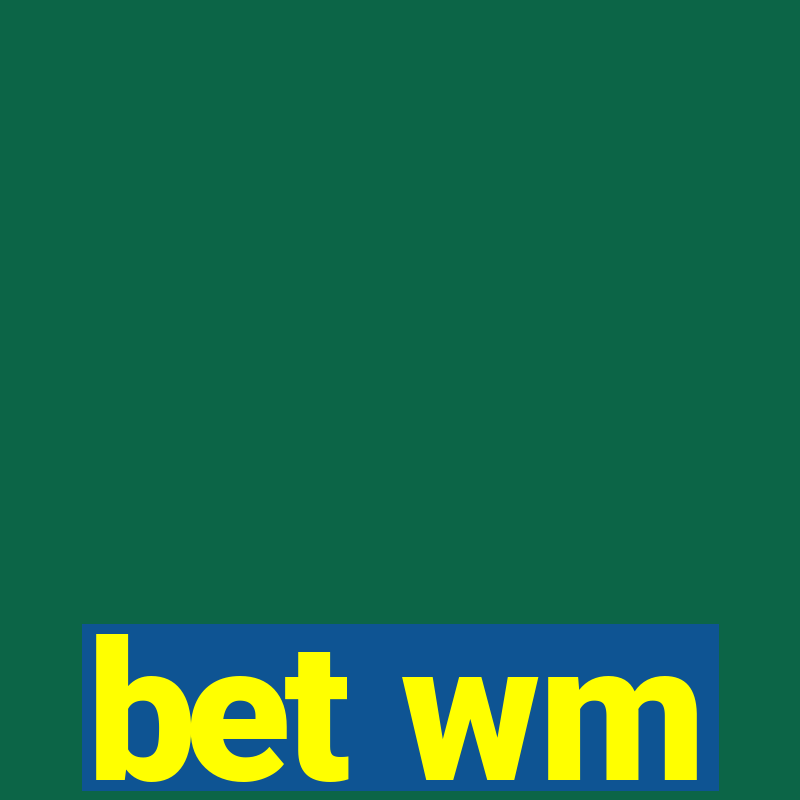 bet wm