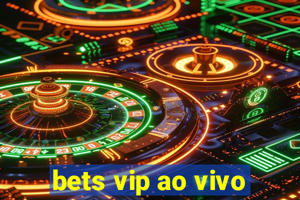 bets vip ao vivo