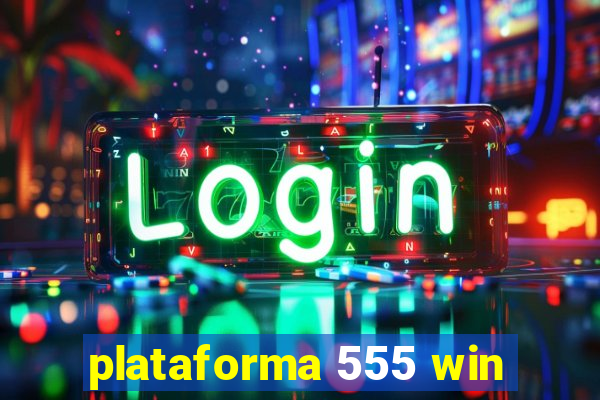 plataforma 555 win