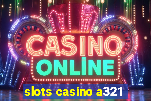 slots casino a321