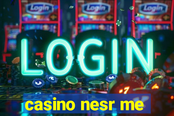 casino nesr me