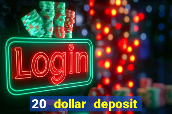 20 dollar deposit online casino